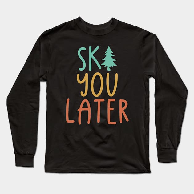 Ski You Later Long Sleeve T-Shirt by Shirts That Bangs